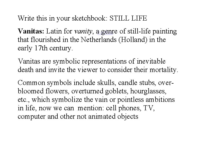 Write this in your sketchbook: STILL LIFE Vanitas: Latin for vanity, a. Vanitas genre