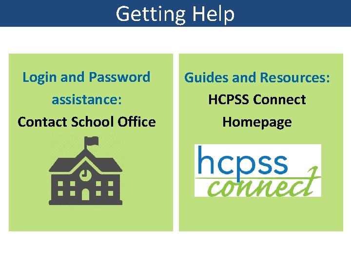 Getting Help Login and Password assistance: Contact School Office Guides and Resources: HCPSS Connect