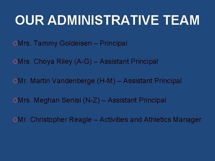 OUR ADMINISTRATIVE TEAM OMrs. Tammy Goldeisen – Principal OMrs. Choya Riley (A-G) – Assistant