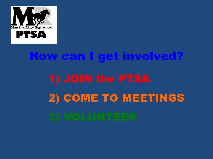 How can I get involved? 1) JOIN the PTSA 2) COME TO MEETINGS 3)