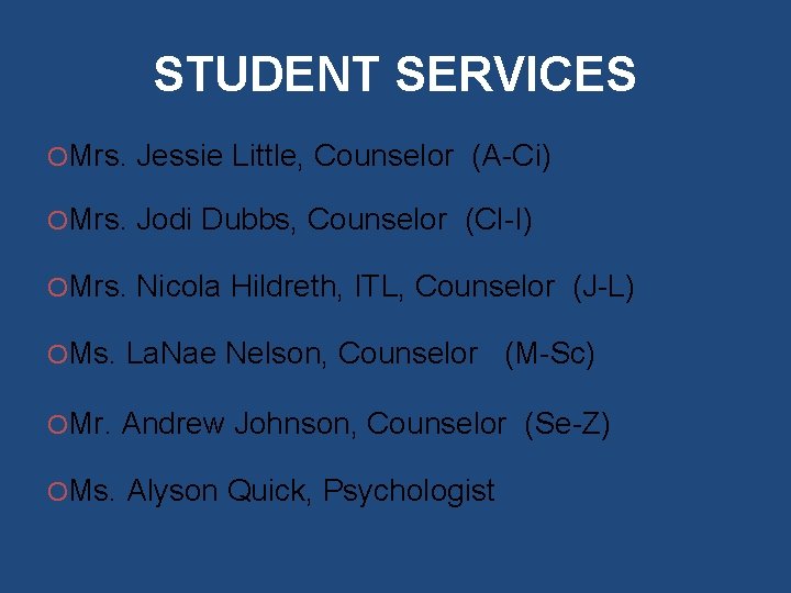 STUDENT SERVICES OMrs. Jessie Little, Counselor (A-Ci) OMrs. Jodi Dubbs, Counselor (Cl-I) OMrs. Nicola