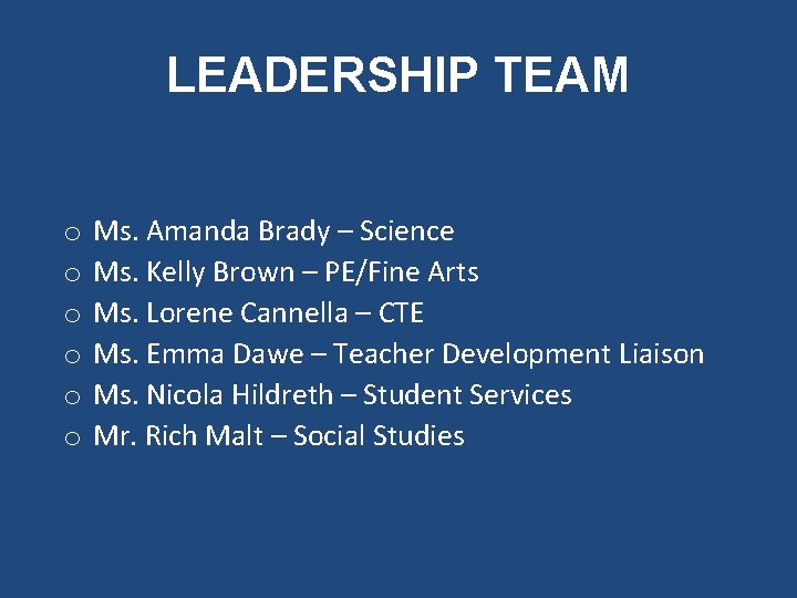 LEADERSHIP TEAM o o o Ms. Amanda Brady – Science Ms. Kelly Brown –