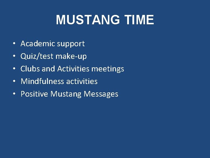 MUSTANG TIME • • • Academic support Quiz/test make-up Clubs and Activities meetings Mindfulness