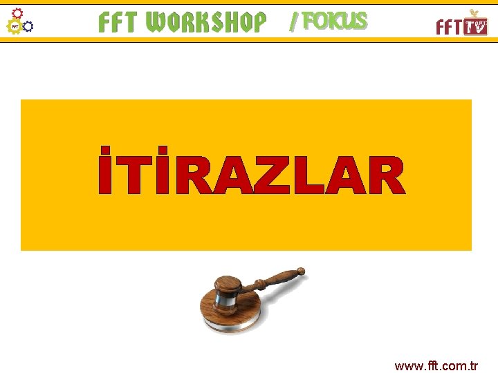 / FOKUS İTİRAZLAR www. fft. com. tr 