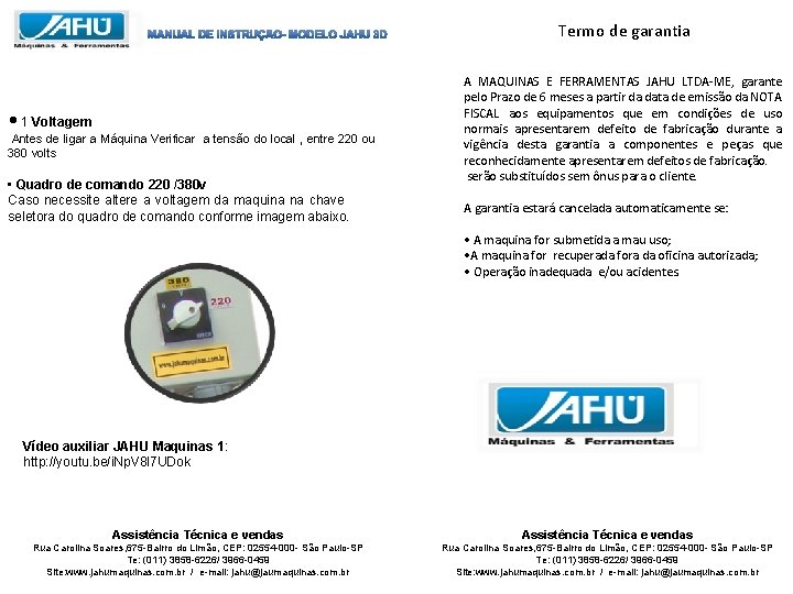 Termo de garantia • 1 Voltagem Antes de ligar a Máquina Verificar a tensão Termo de garantia • 1 Voltagem Antes de ligar a Máquina Verificar a tensão