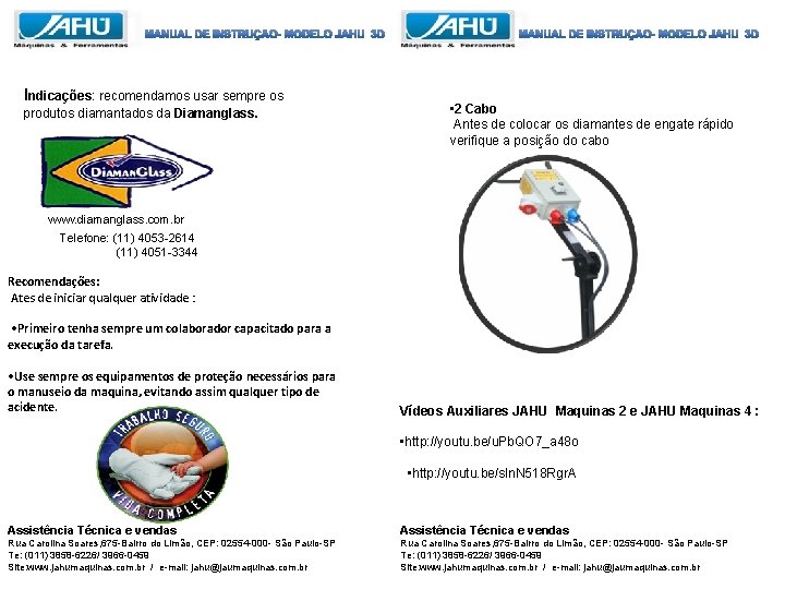 Indicações: recomendamos usar sempre os produtos diamantados da Diamanglass. • 2 Cabo Antes de Indicações: recomendamos usar sempre os produtos diamantados da Diamanglass. • 2 Cabo Antes de