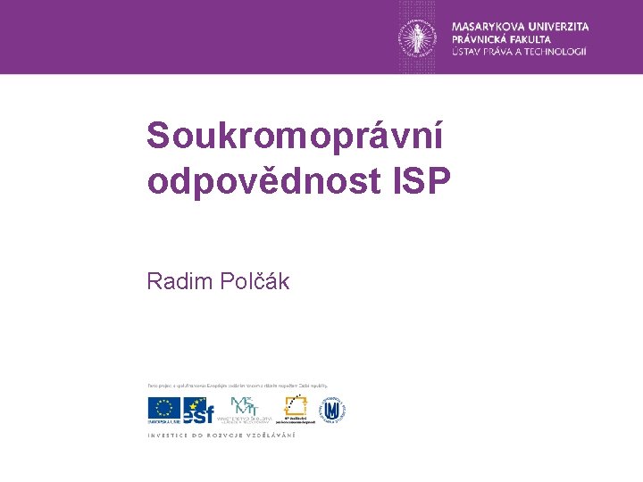 Soukromoprávní odpovědnost ISP Radim Polčák 