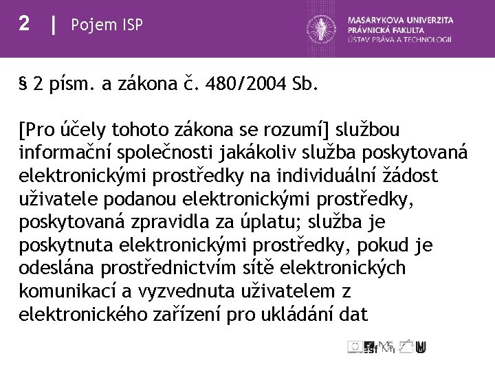 2 Pojem ISP § 2 písm. a zákona č. 480/2004 Sb. [Pro účely tohoto