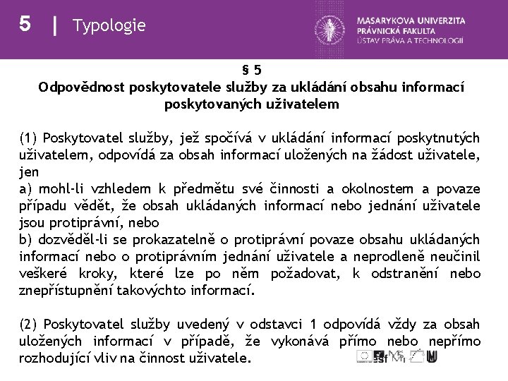 5 Typologie § 5 Odpovědnost poskytovatele služby za ukládání obsahu informací poskytovaných uživatelem (1)