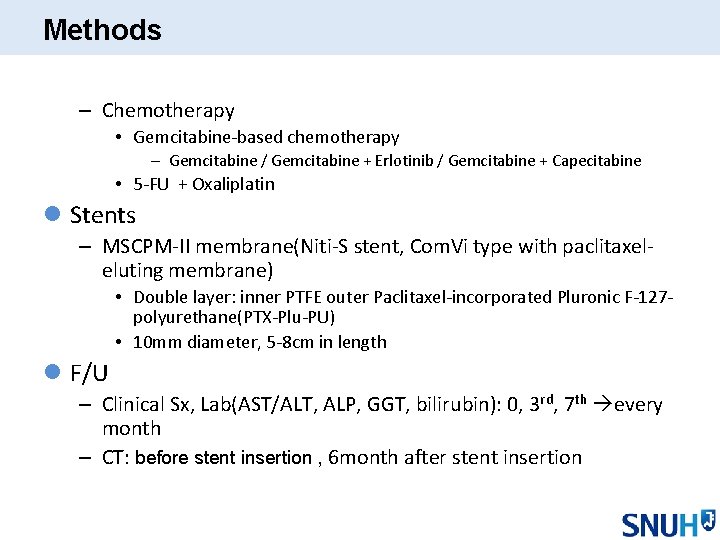 Methods – Chemotherapy • Gemcitabine-based chemotherapy – Gemcitabine / Gemcitabine + Erlotinib / Gemcitabine