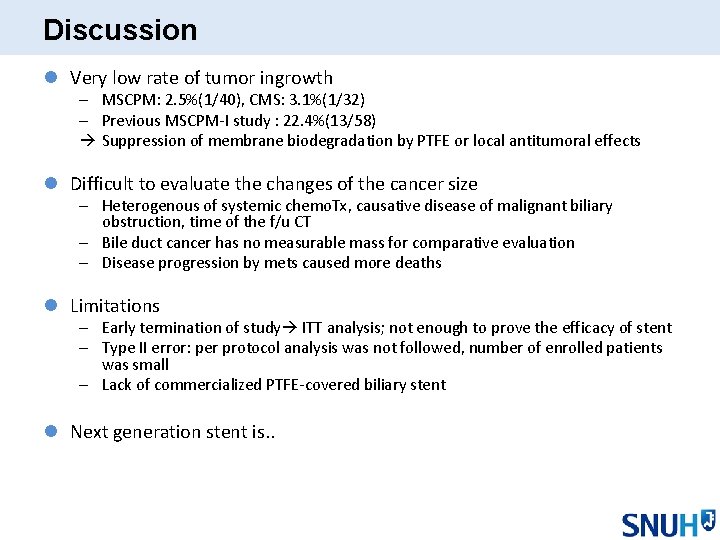Discussion l Very low rate of tumor ingrowth – MSCPM: 2. 5%(1/40), CMS: 3.