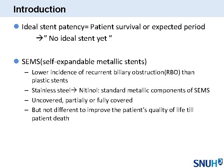 Introduction l Ideal stent patency= Patient survival or expected period ” No ideal stent