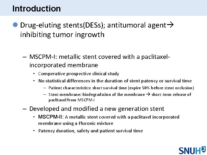 Introduction l Drug-eluting stents(DESs); antitumoral agent inhibiting tumor ingrowth – MSCPM-I: metallic stent covered