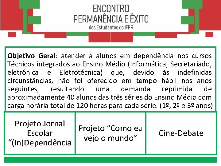 Objetivo Geral: atender a alunos em dependência nos cursos Técnicos integrados ao Ensino Médio