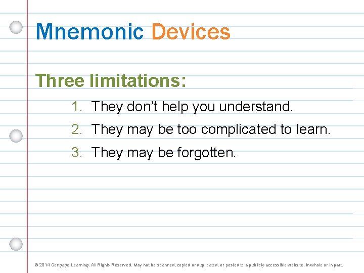 Mnemonic Devices Three limitations: 1. They don’t help you understand. 2. They may be