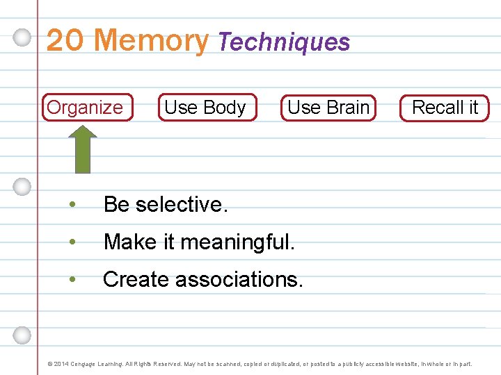 20 Memory Techniques Organize Use Body Use Brain • Be selective. • Make it