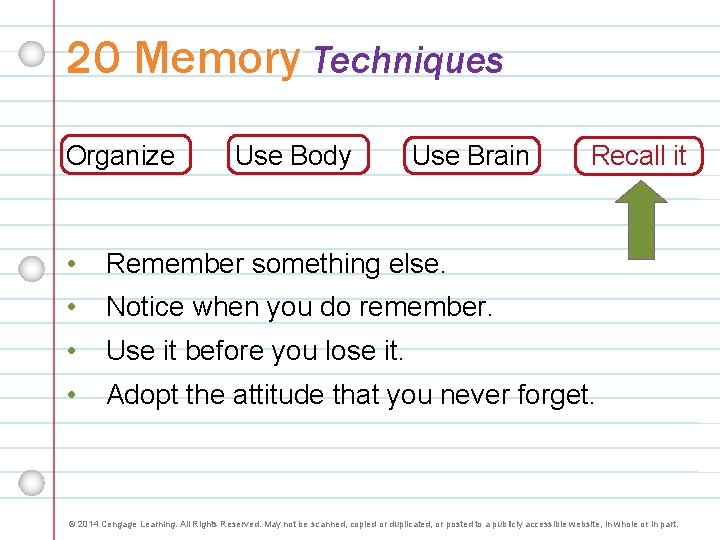 20 Memory Techniques Organize Use Body Use Brain Recall it • Remember something else.