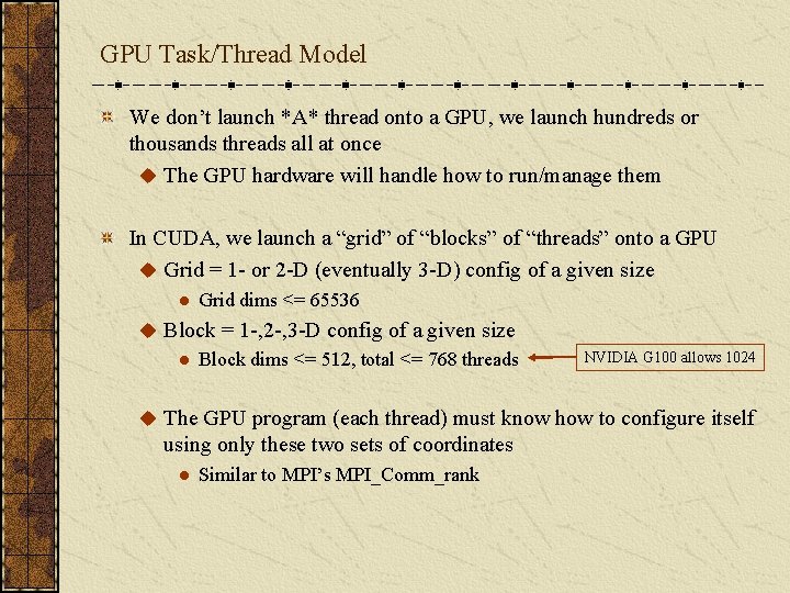 GPU Task/Thread Model We don’t launch *A* thread onto a GPU, we launch hundreds