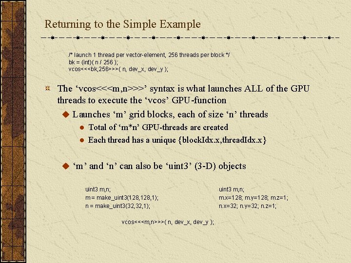 Returning to the Simple Example /* launch 1 thread per vector-element, 256 threads per