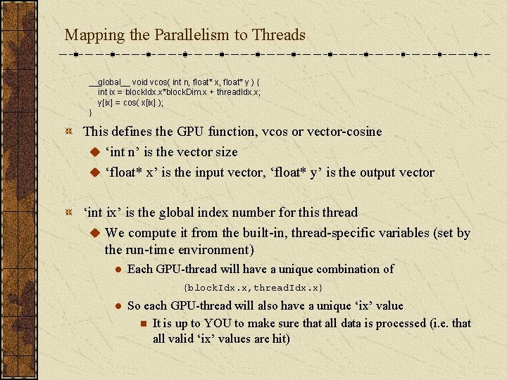 Mapping the Parallelism to Threads __global__ void vcos( int n, float* x, float* y