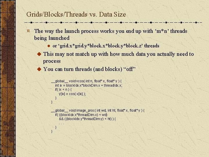 Grids/Blocks/Threads vs. Data Size The way the launch process works you end up with