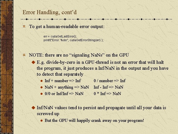 Error Handling, cont’d To get a human-readable error output: err = cuda. Get. Last.