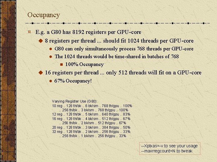 Occupancy E. g. a G 80 has 8192 registers per GPU-core u 8 registers