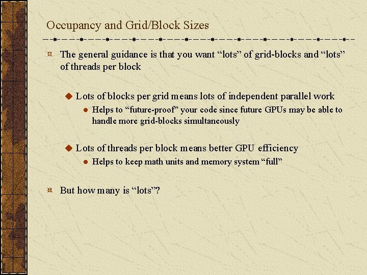Occupancy and Grid/Block Sizes The general guidance is that you want “lots” of grid-blocks