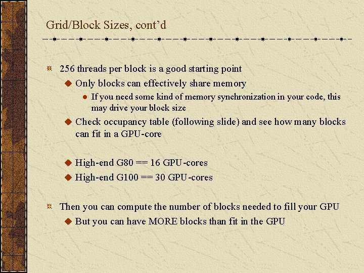 Grid/Block Sizes, cont’d 256 threads per block is a good starting point u Only