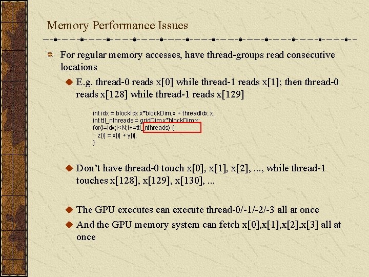 Memory Performance Issues For regular memory accesses, have thread-groups read consecutive locations u E.