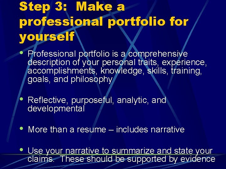 Step 3: Make a professional portfolio for yourself • Professional portfolio is a comprehensive