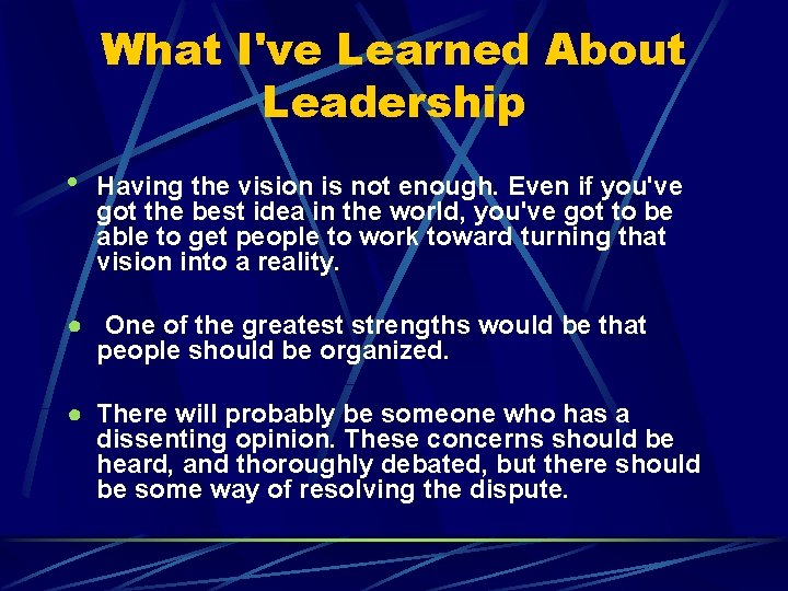 What I've Learned About Leadership • Having the vision is not enough. Even if