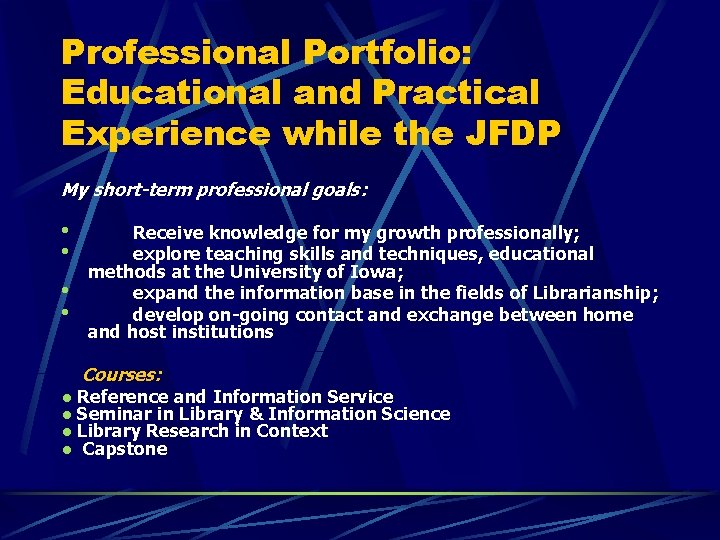 Professional Portfolio: Educational and Practical Experience while the JFDP My short-term professional goals: •