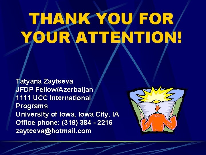 THANK YOU FOR YOUR ATTENTION! Tatyana Zaytseva JFDP Fellow/Azerbaijan 1111 UCC International Programs University