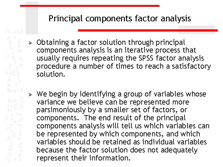 Principal components factor analysis Ø Ø Obtaining a factor solution through principal components analysis