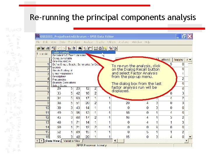 Re-running the principal components analysis To re-run the analysis, click on the Dialog Recall