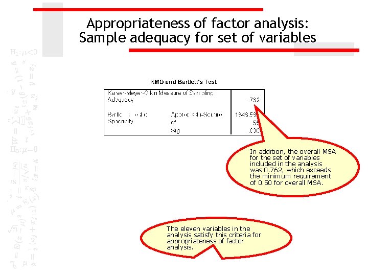 Appropriateness of factor analysis: Sample adequacy for set of variables In addition, the overall