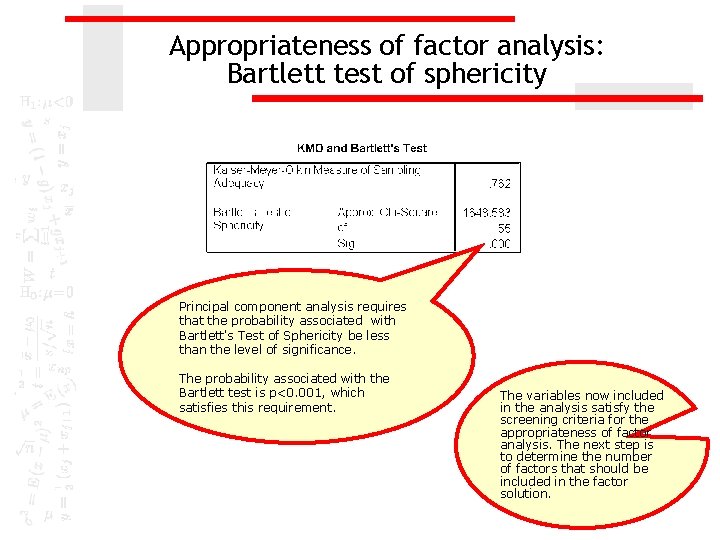 Appropriateness of factor analysis: Bartlett test of sphericity Principal component analysis requires that the