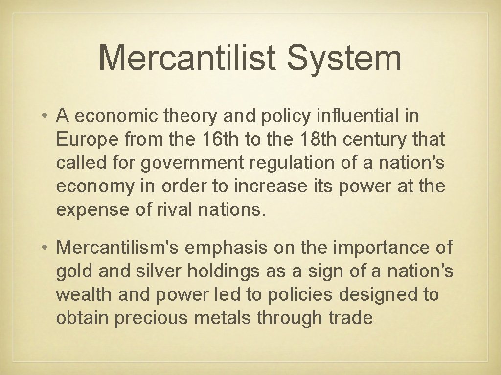 Mercantilist System • A economic theory and policy influential in Europe from the 16