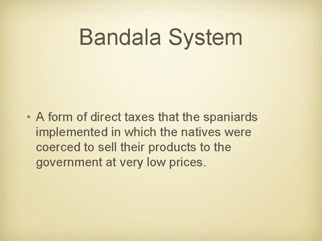 Bandala System • A form of direct taxes that the spaniards implemented in which