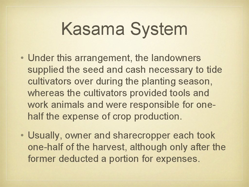 Kasama System • Under this arrangement, the landowners supplied the seed and cash necessary