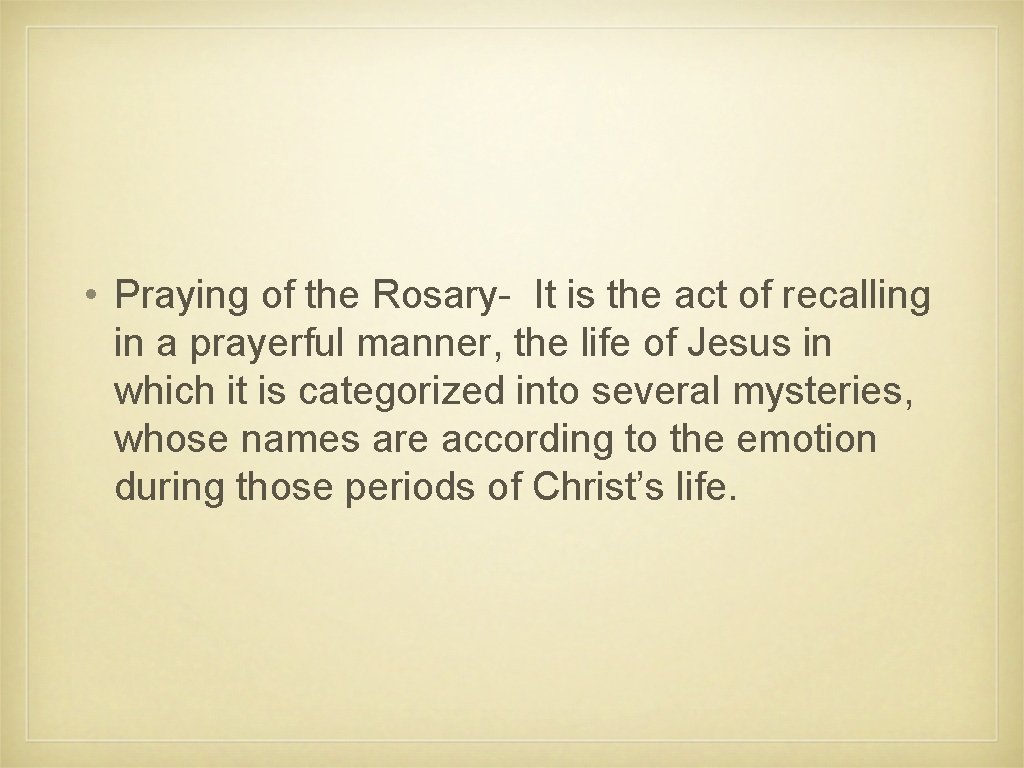  • Praying of the Rosary- It is the act of recalling in a