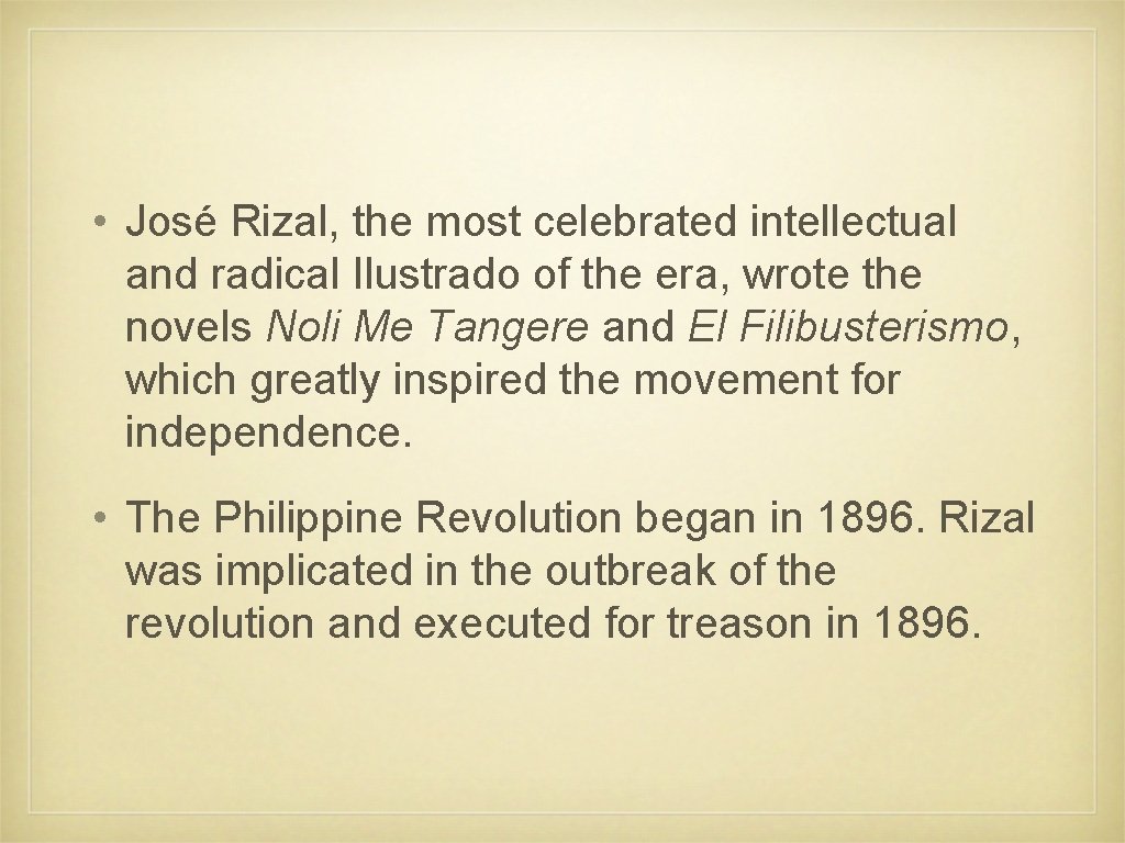  • José Rizal, the most celebrated intellectual and radical Ilustrado of the era,