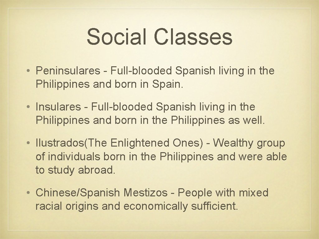 Social Classes • Peninsulares - Full-blooded Spanish living in the Philippines and born in