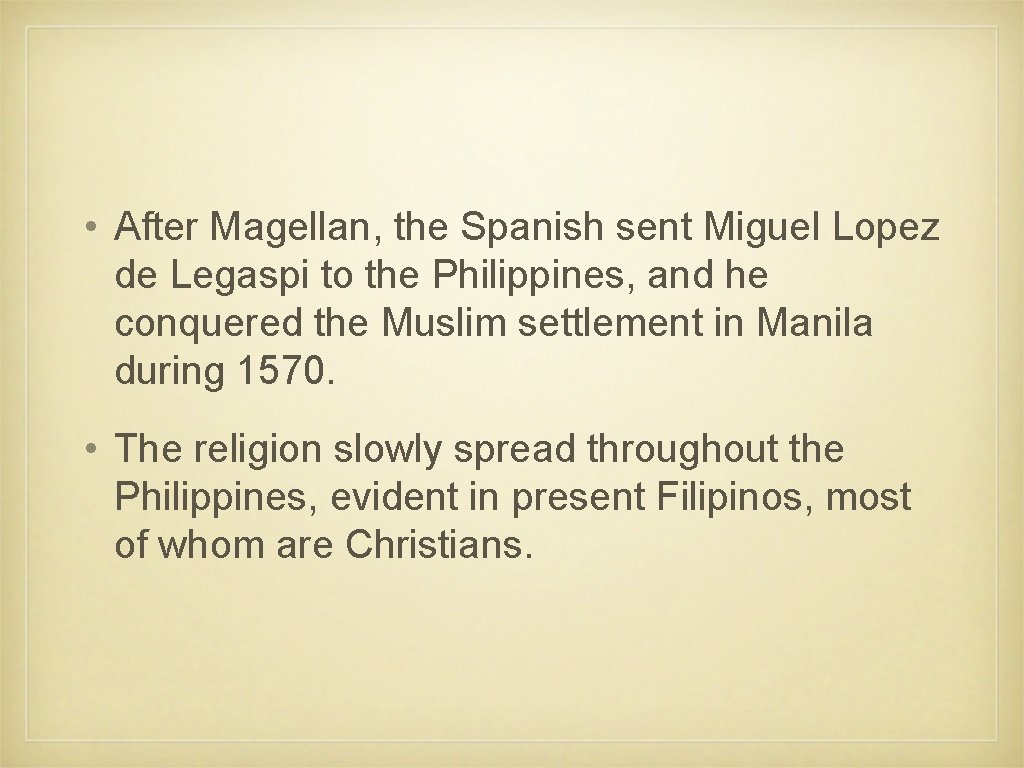  • After Magellan, the Spanish sent Miguel Lopez de Legaspi to the Philippines,