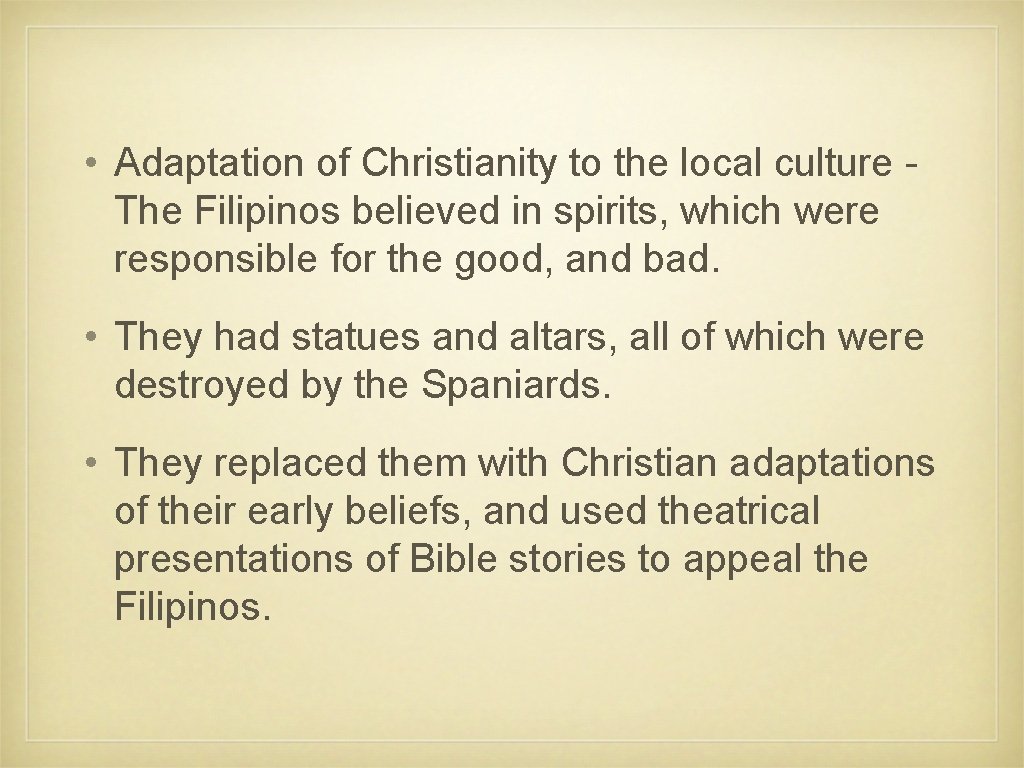  • Adaptation of Christianity to the local culture - The Filipinos believed in