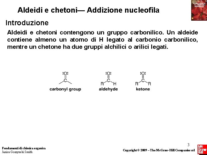 Aldeidi e chetoni— Addizione nucleofila Introduzione Aldeidi e chetoni contengono un gruppo carbonilico. Un