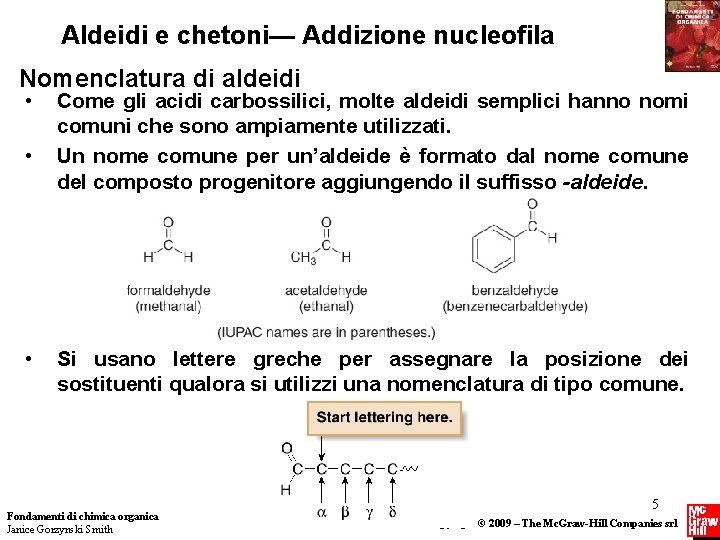 Aldeidi e chetoni— Addizione nucleofila Nomenclatura di aldeidi • • • Come gli acidi