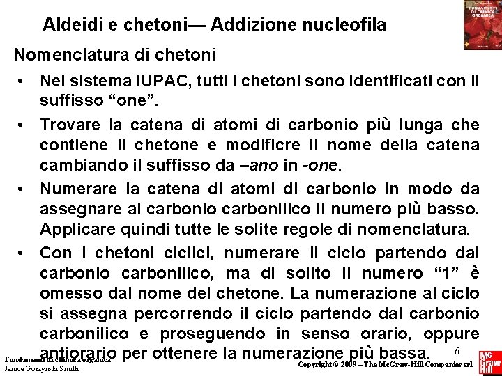 Aldeidi e chetoni— Addizione nucleofila Nomenclatura di chetoni • Nel sistema IUPAC, tutti i