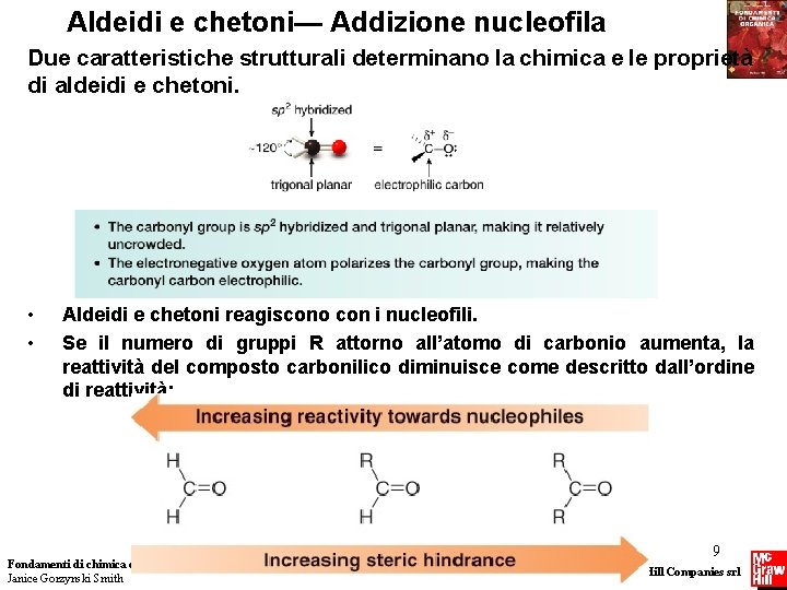 Aldeidi e chetoni— Addizione nucleofila Due caratteristiche strutturali determinano la chimica e le proprietà